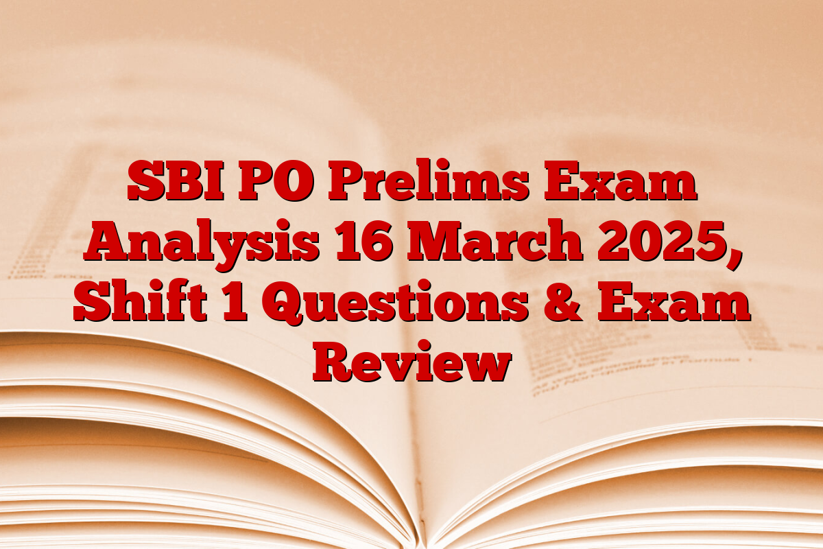 SBI PO Prelims Exam Analysis 16 March 2025, Shift 1 Questions & Exam Review