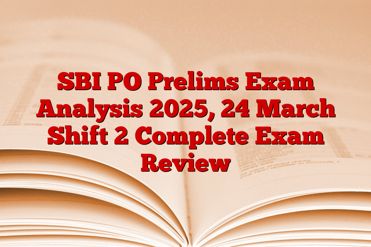 SBI PO Prelims Exam Analysis 2025, 24 March Shift 2 Complete Exam Review