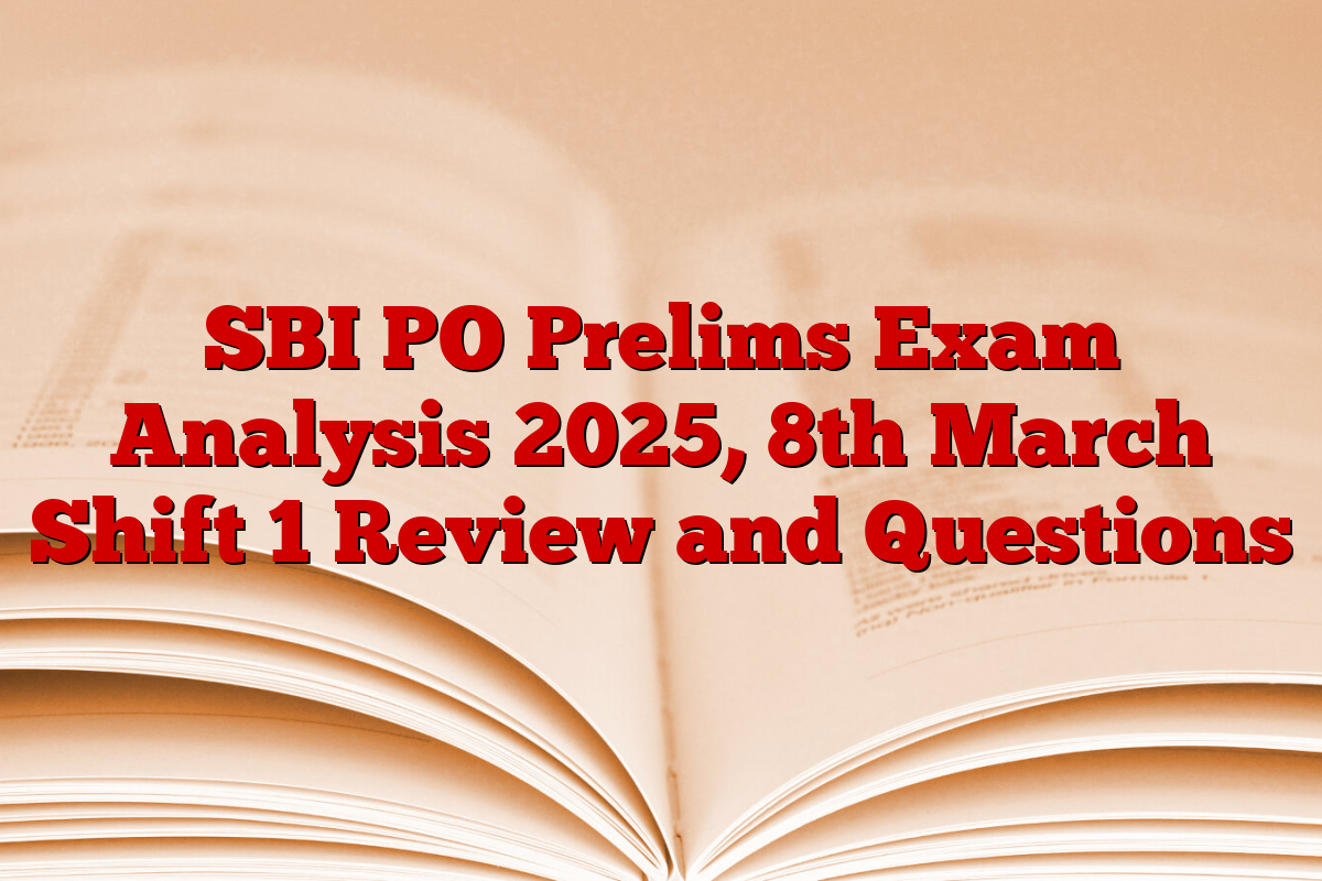 SBI PO Prelims Exam Analysis 2025, 8th March Shift 1 Review and Questions