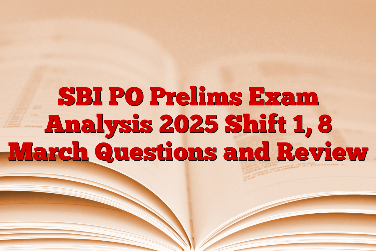 SBI PO Prelims Exam Analysis 2025 Shift 1, 8 March Questions and Review