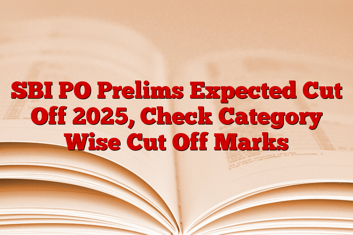 SBI PO Prelims Expected Cut Off 2025, Check Category Wise Cut Off Marks