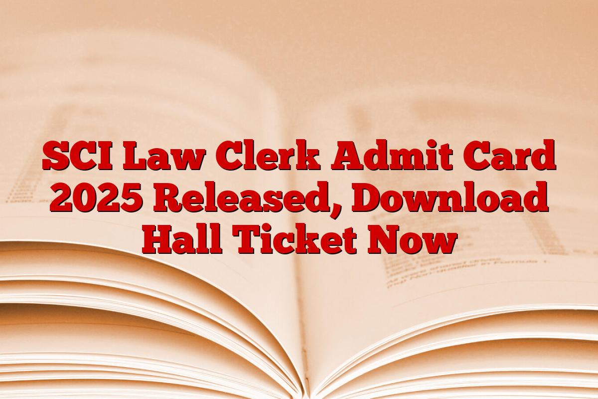 SCI Law Clerk Admit Card 2025 Released, Download Hall Ticket Now