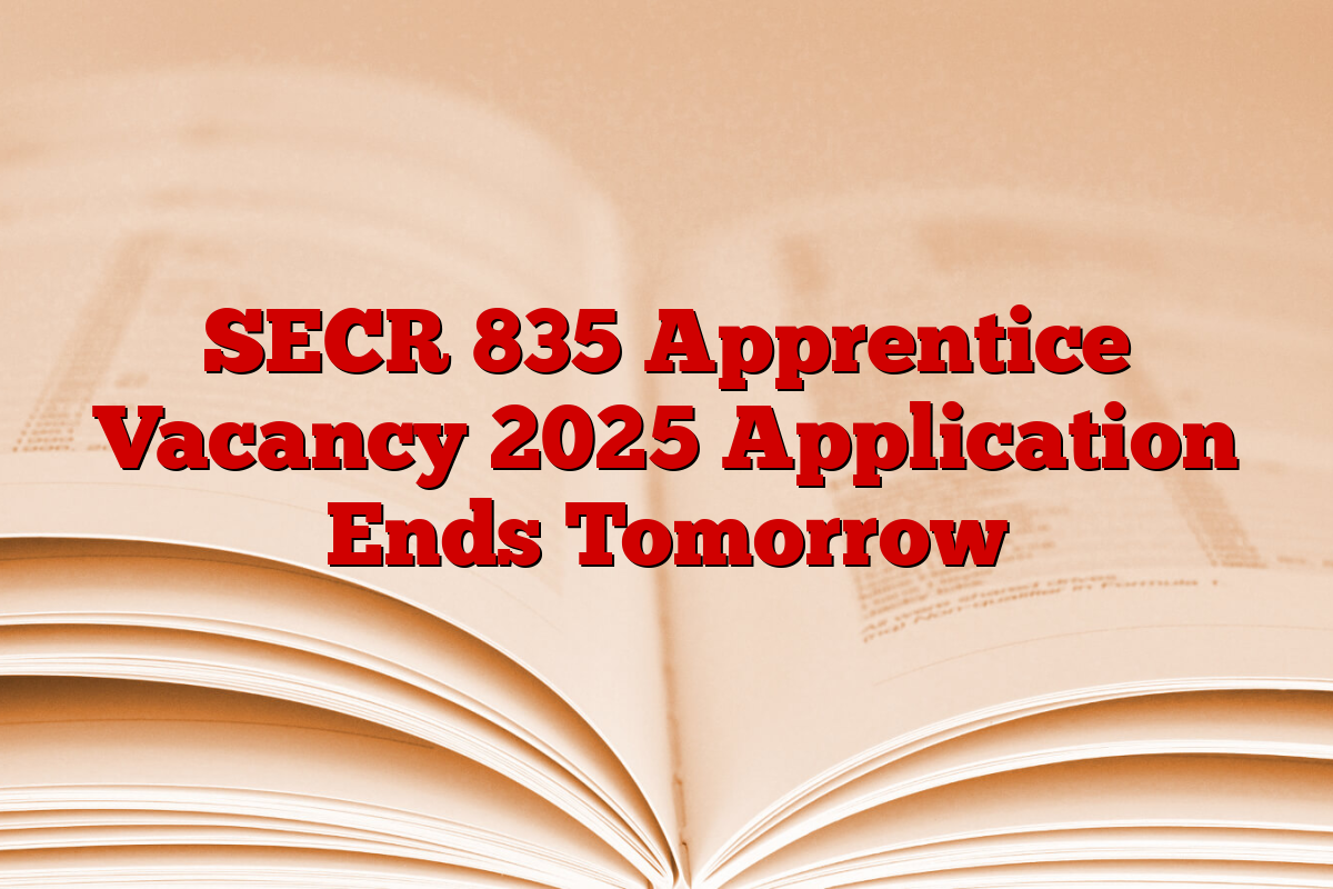 SECR 835 Apprentice Vacancy 2025 Application Ends Tomorrow