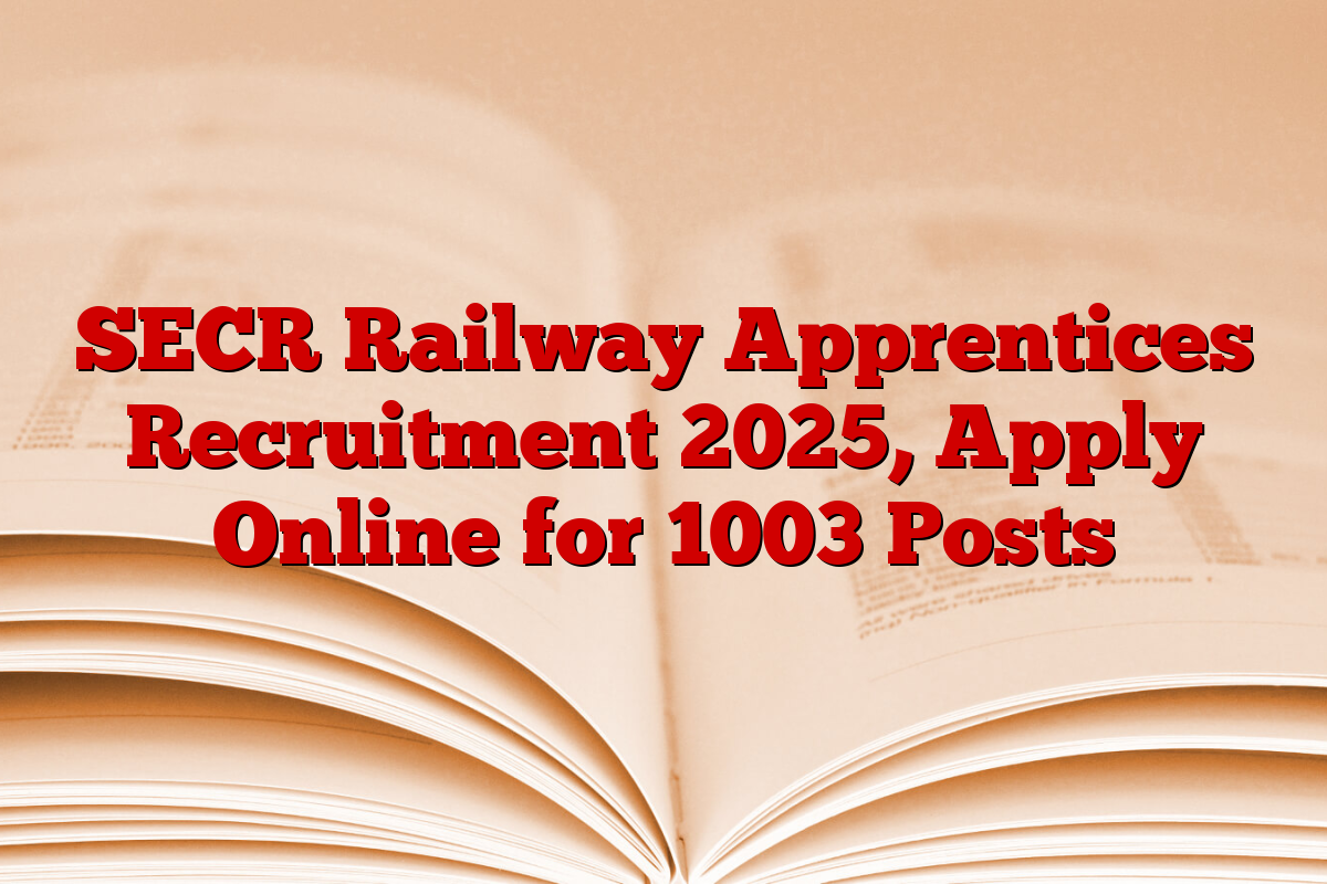 SECR Railway Apprentices Recruitment 2025, Apply Online for 1003 Posts