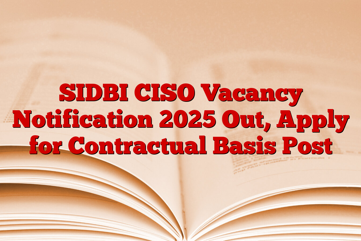SIDBI CISO Vacancy Notification 2025 Out, Apply for Contractual Basis Post