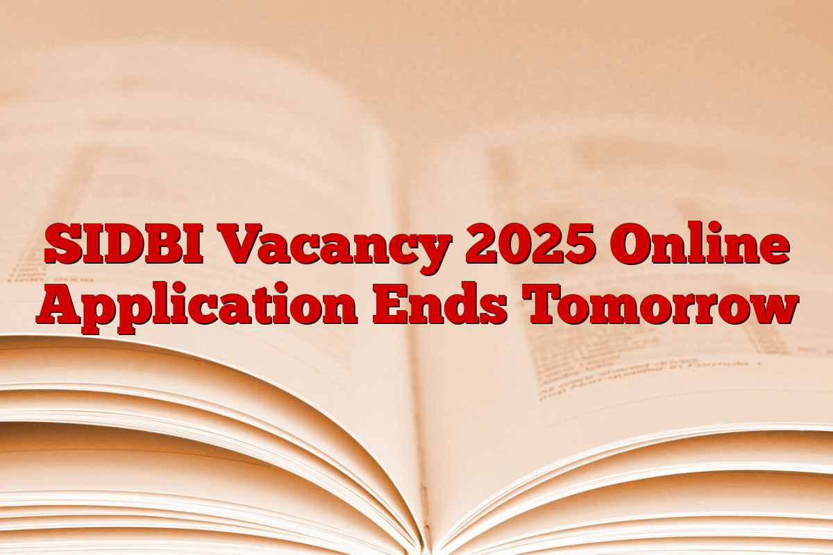 SIDBI Vacancy 2025 Online Application Ends Tomorrow