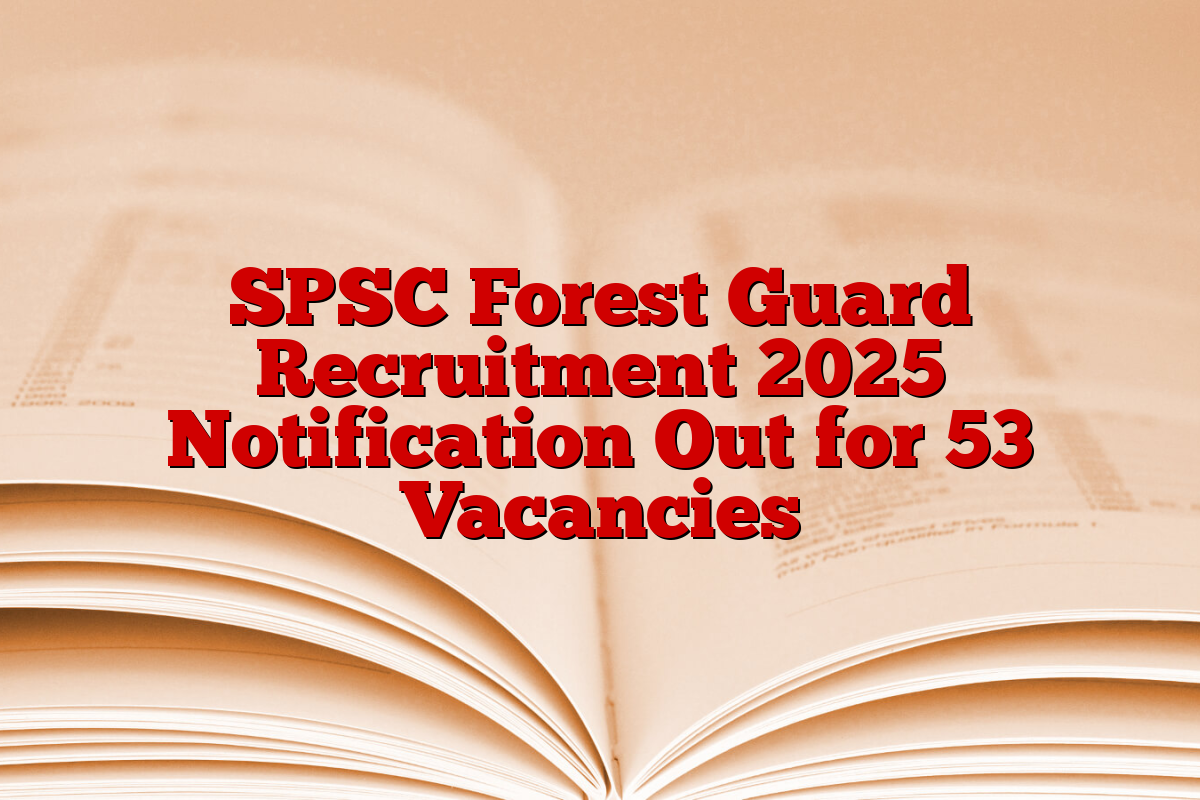 SPSC Forest Guard Recruitment 2025 Notification Out for 53 Vacancies