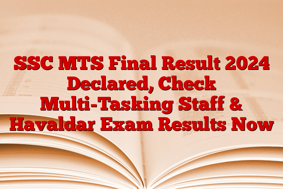 SSC MTS Final Result 2024 Declared, Check Multi-Tasking Staff & Havaldar Exam Results Now