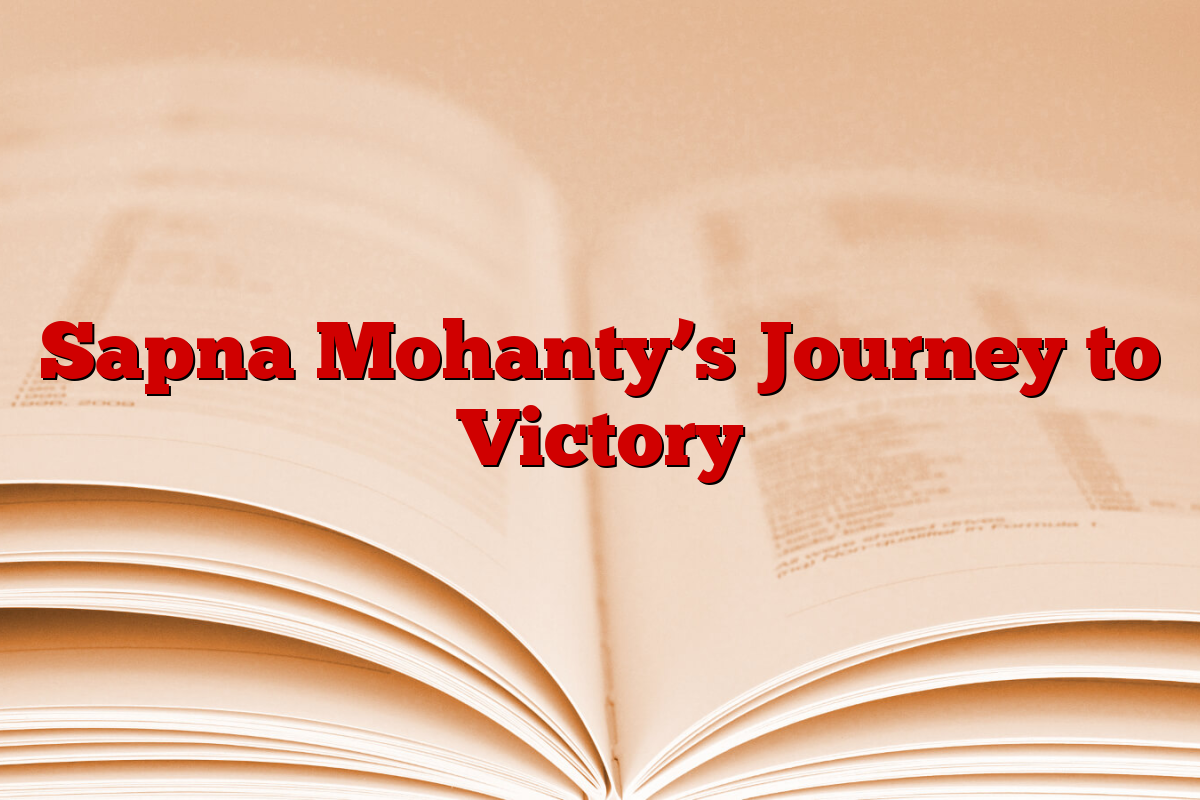 Sapna Mohanty’s Journey to Victory