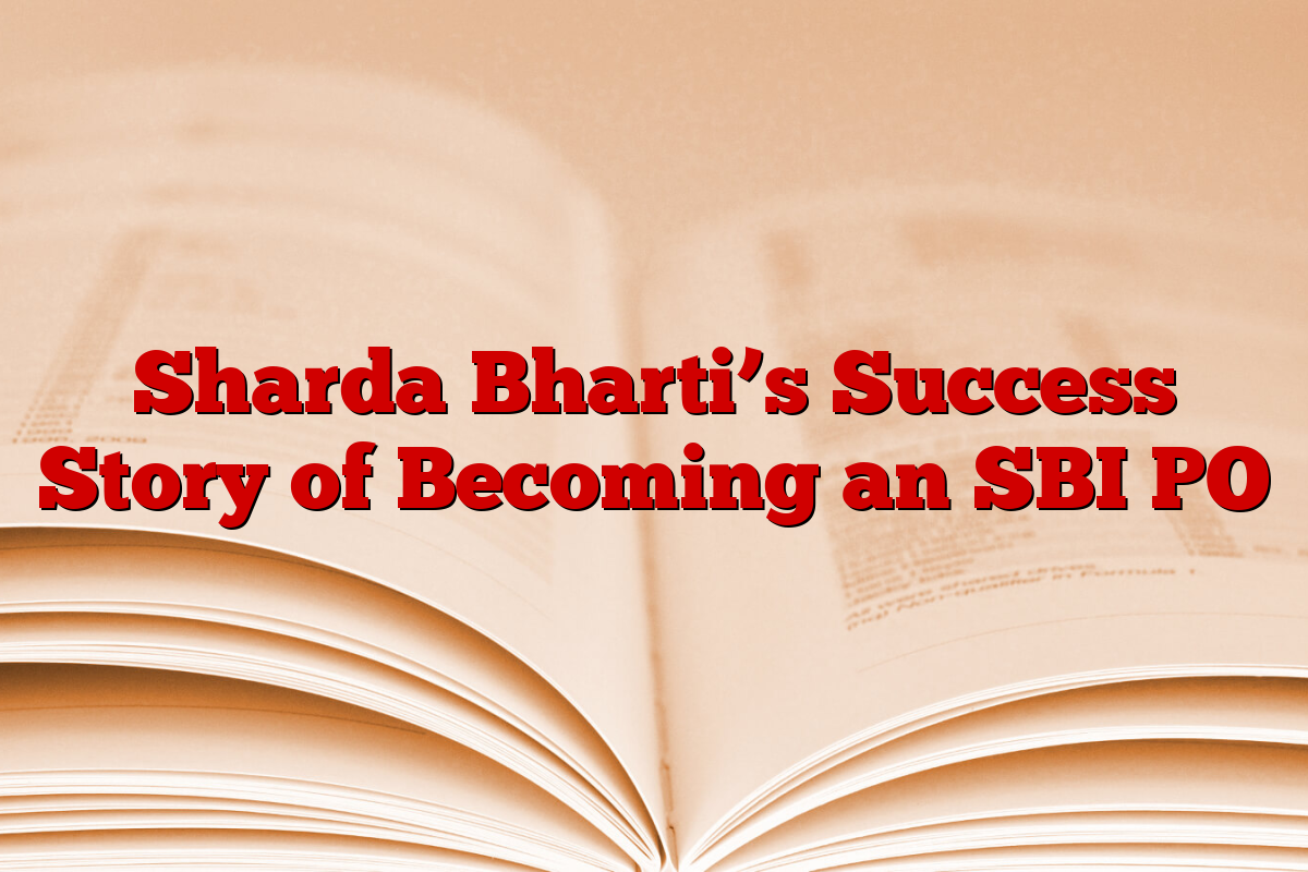Sharda Bharti’s Success Story of Becoming an SBI PO