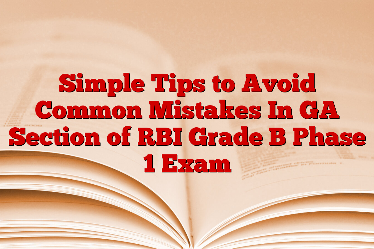 Simple Tips to Avoid Common Mistakes In GA Section of RBI Grade B Phase 1 Exam