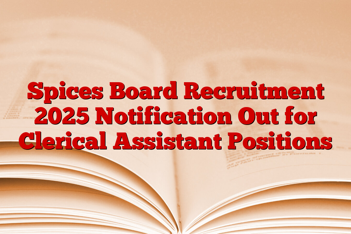 Spices Board Recruitment 2025 Notification Out for Clerical Assistant Positions