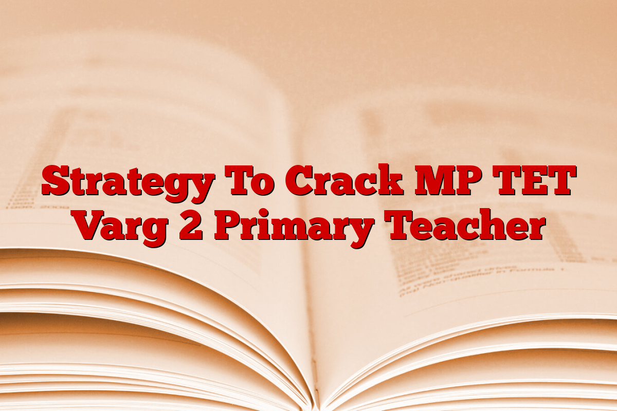 Strategy To Crack MP TET Varg 2 Primary Teacher