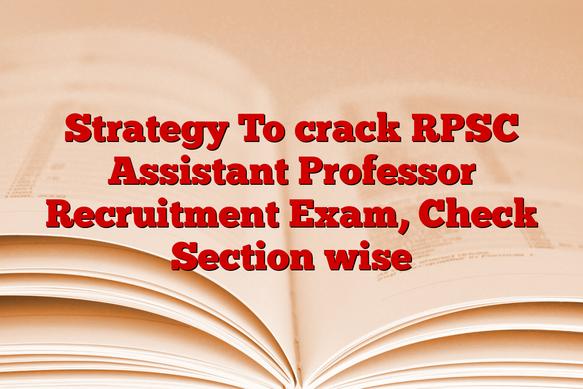 Strategy To crack RPSC Assistant Professor Recruitment Exam, Check Section wise