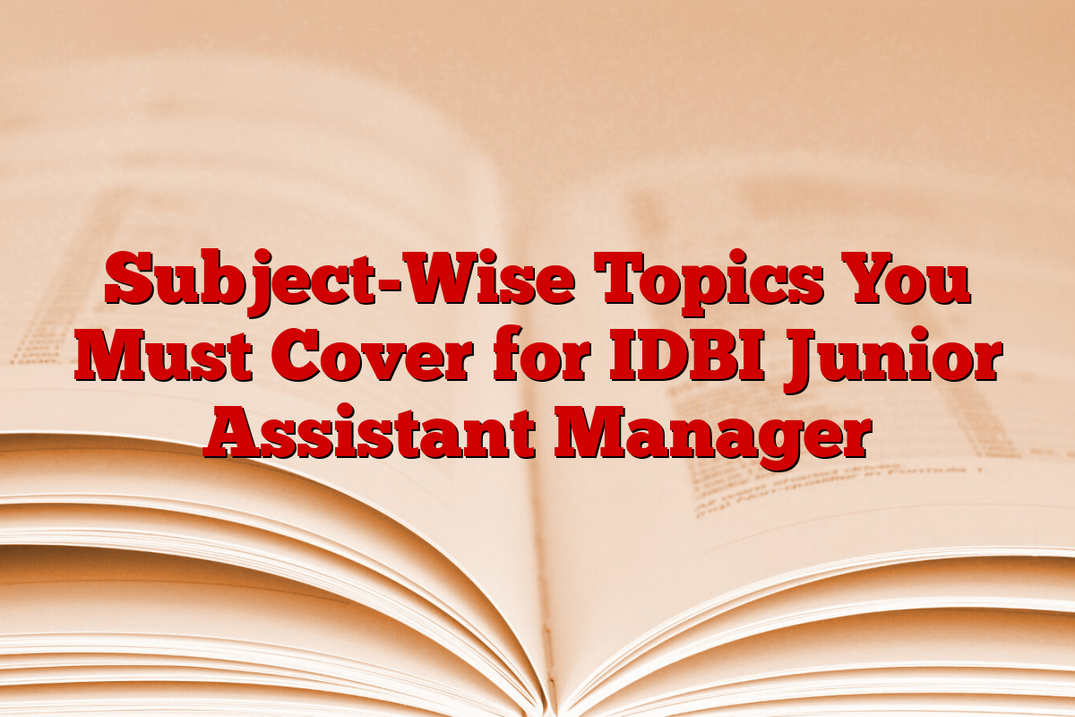 Subject-Wise Topics You Must Cover for IDBI Junior Assistant Manager