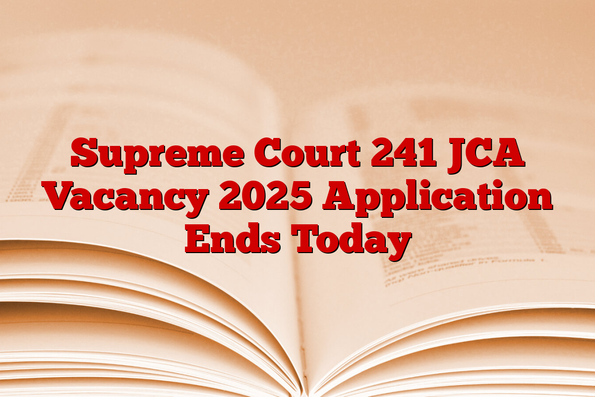Supreme Court 241 JCA Vacancy 2025 Application Ends Today