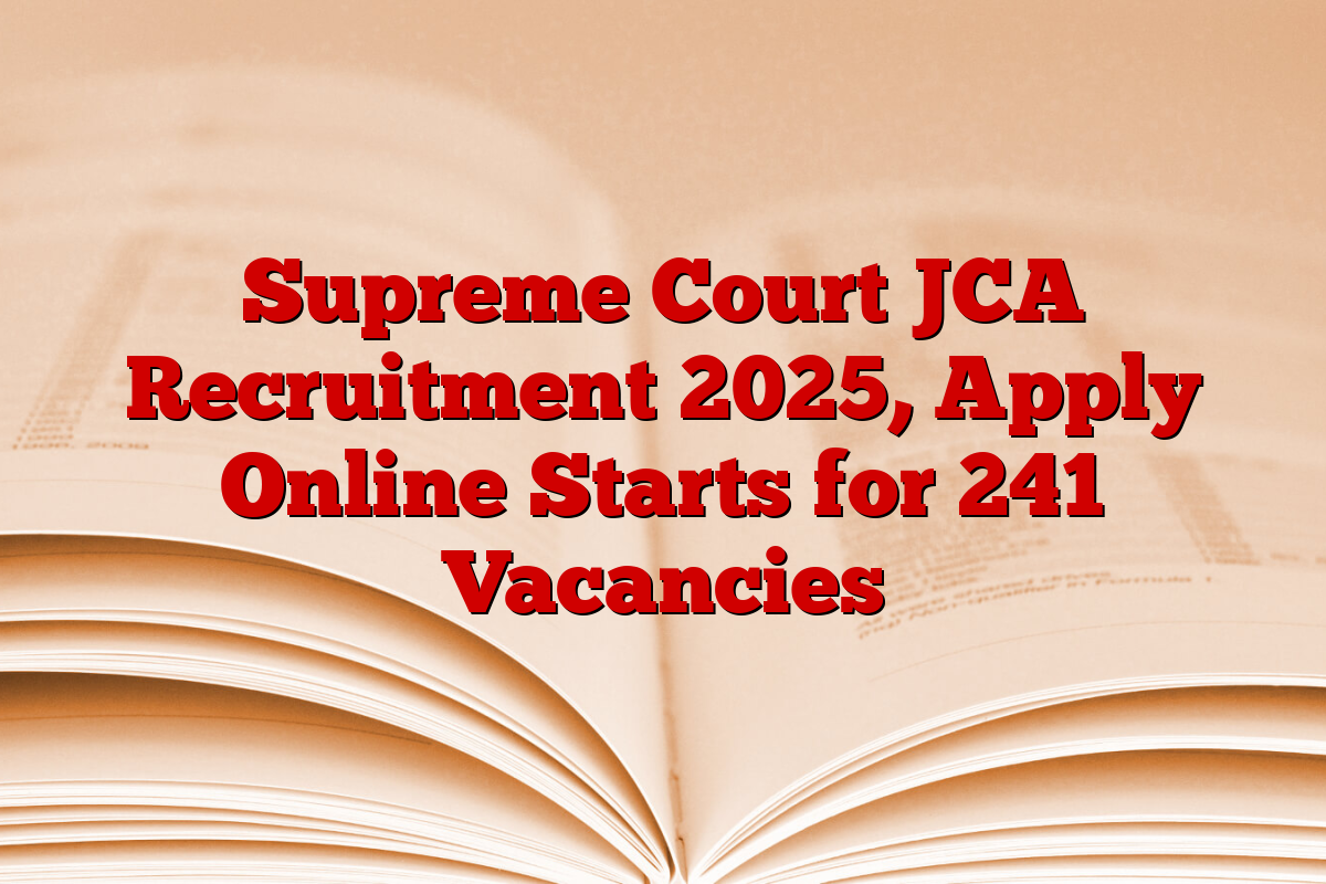 Supreme Court JCA Recruitment 2025, Apply Online Starts for 241 Vacancies