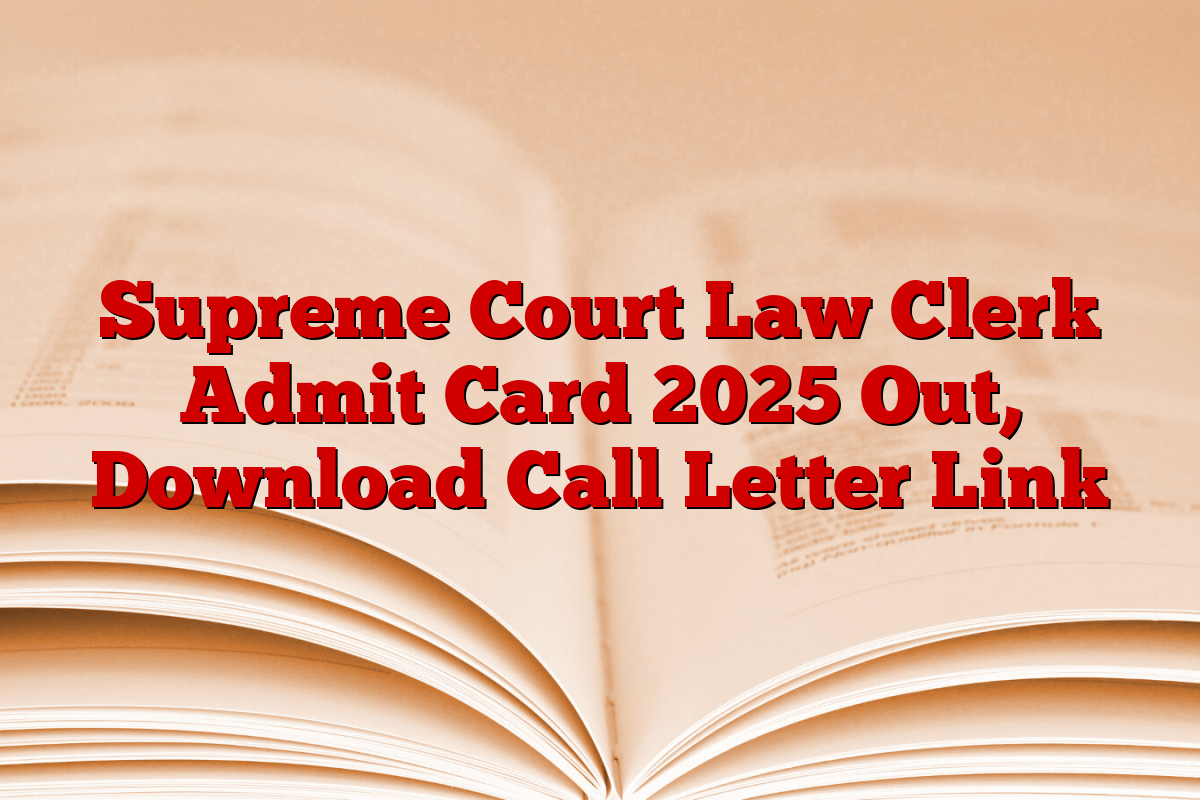 Supreme Court Law Clerk Admit Card 2025 Out, Download Call Letter Link