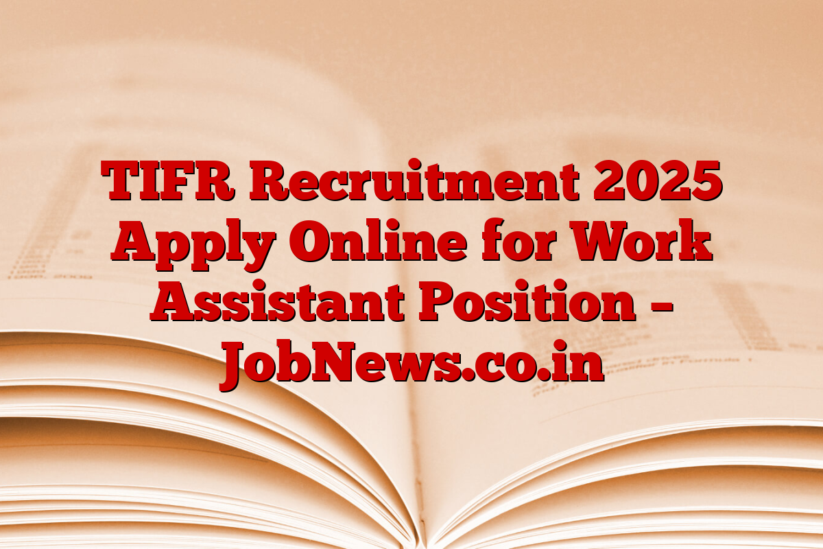 TIFR Recruitment 2025 Apply Online for Work Assistant Position – JobNews.co.in