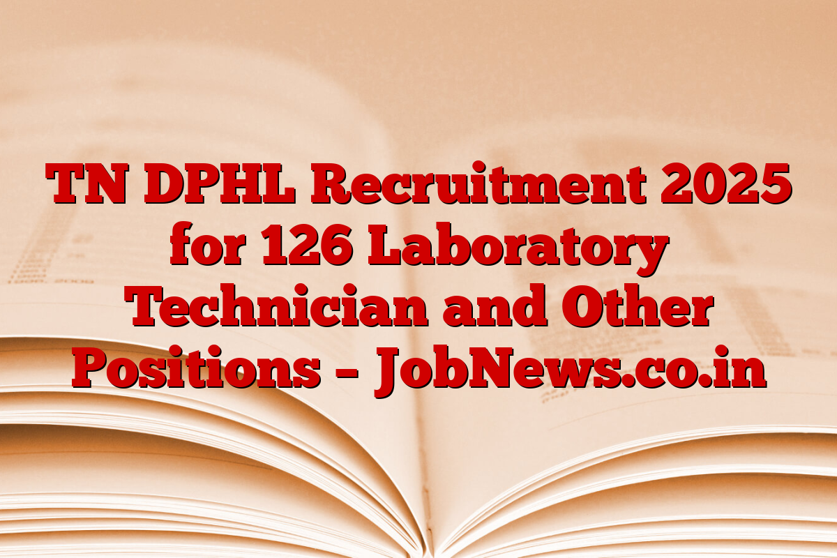 TN DPHL Recruitment 2025 for 126 Laboratory Technician and Other Positions – JobNews.co.in
