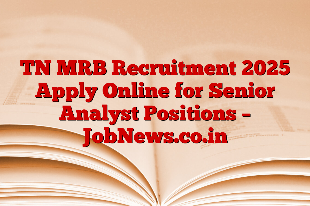 TN MRB Recruitment 2025 Apply Online for Senior Analyst Positions – JobNews.co.in