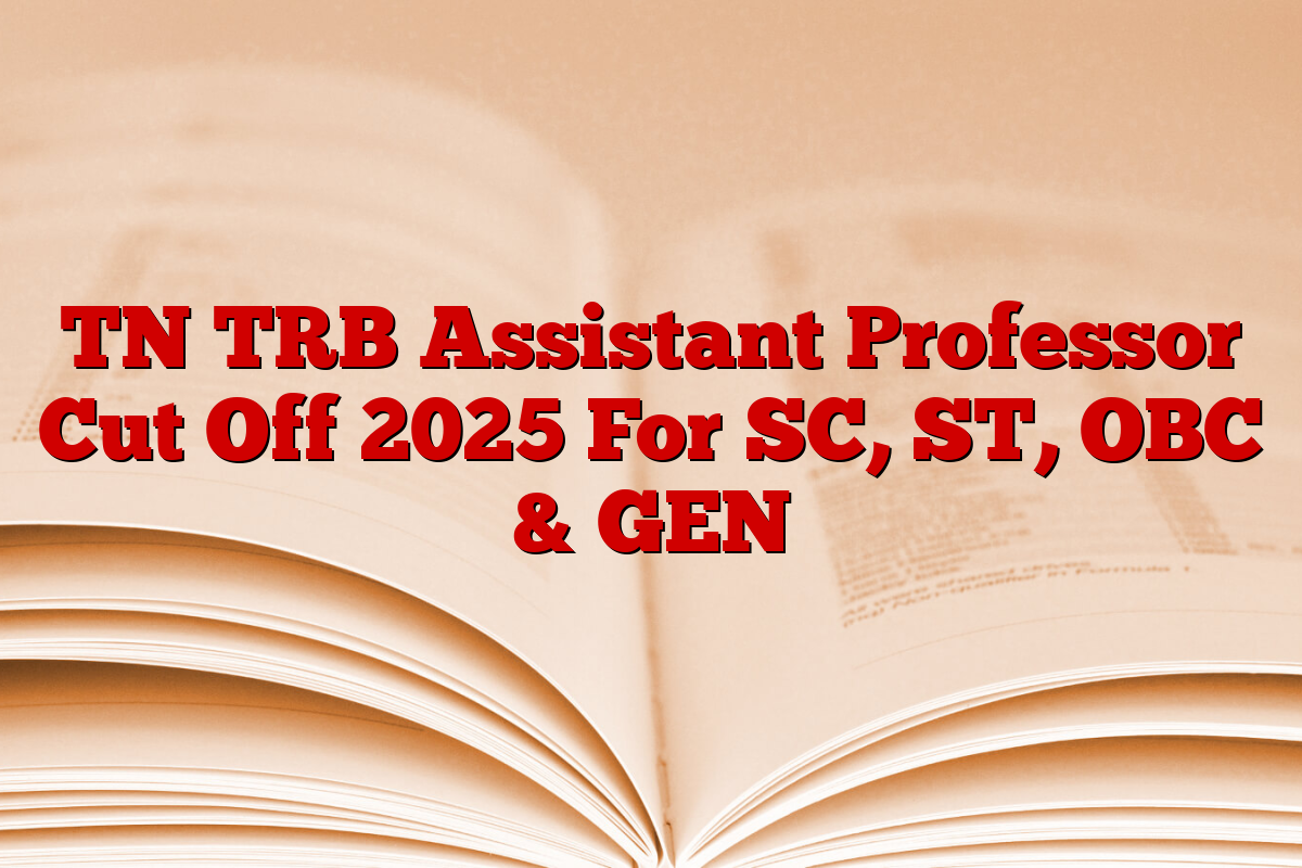 TN TRB Assistant Professor Cut Off 2025 For SC, ST, OBC & GEN TN TRB Assistant Professor Cut Off 2025 For SC, ST, OBC & GEN