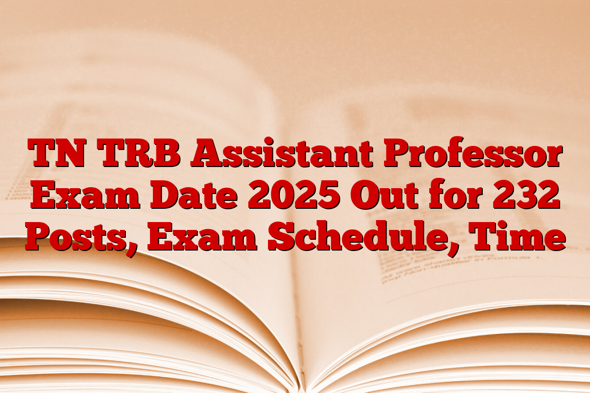 TN TRB Assistant Professor Exam Date 2025 Out for 232 Posts, Exam Schedule, Time