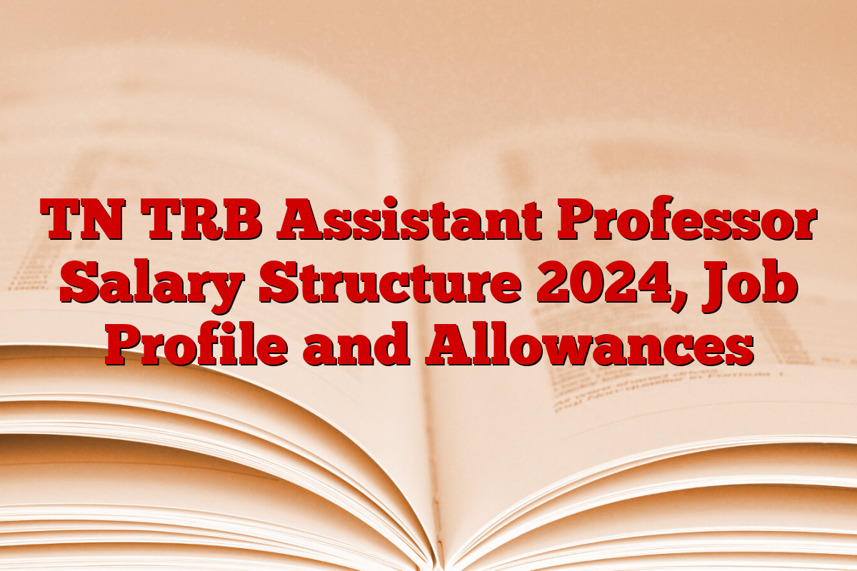 TN TRB Assistant Professor Salary Structure 2024, Job Profile and Allowances