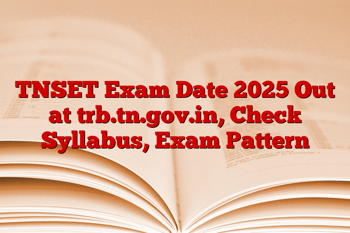 TNSET Exam Date 2025 Out at trb.tn.gov.in, Check Syllabus, Exam Pattern