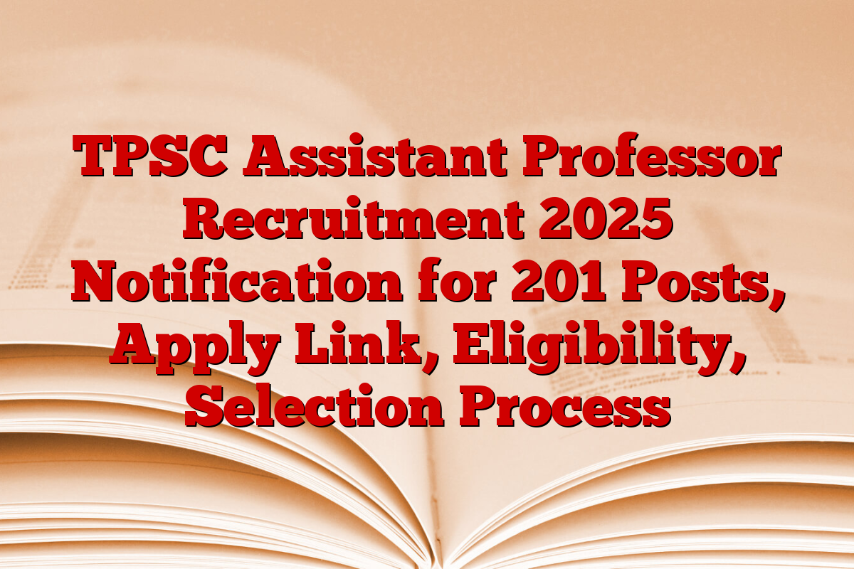 TPSC Assistant Professor Recruitment 2025 Notification for 201 Posts, Apply Link, Eligibility, Selection Process