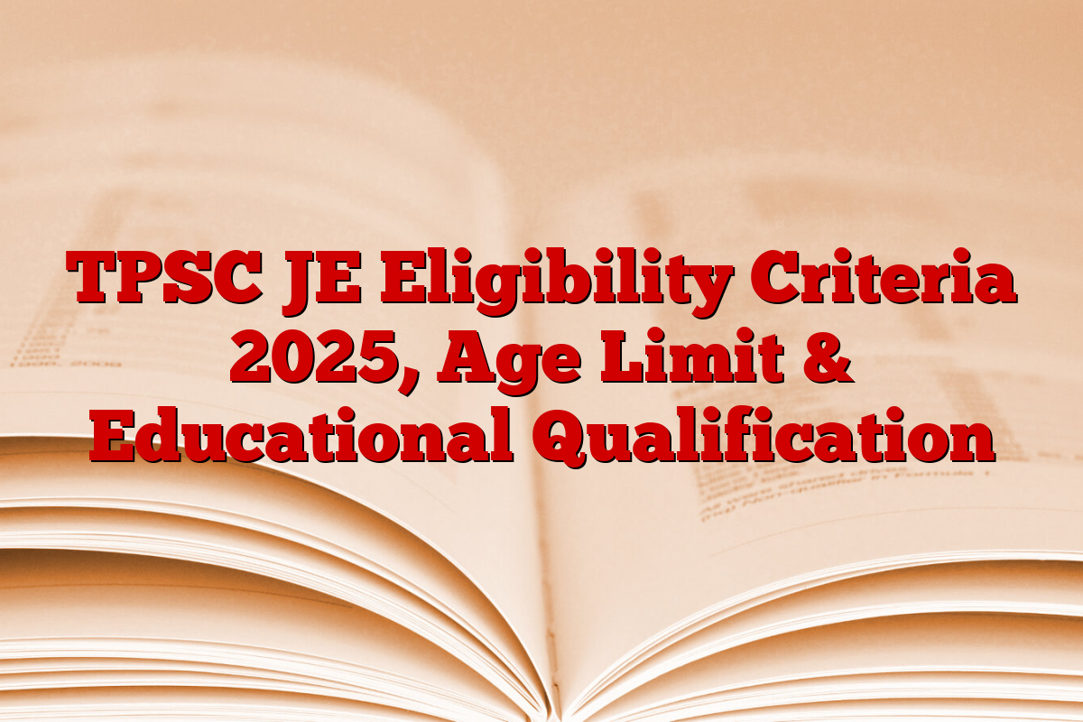 TPSC JE Eligibility Criteria 2025, Age Limit & Educational Qualification