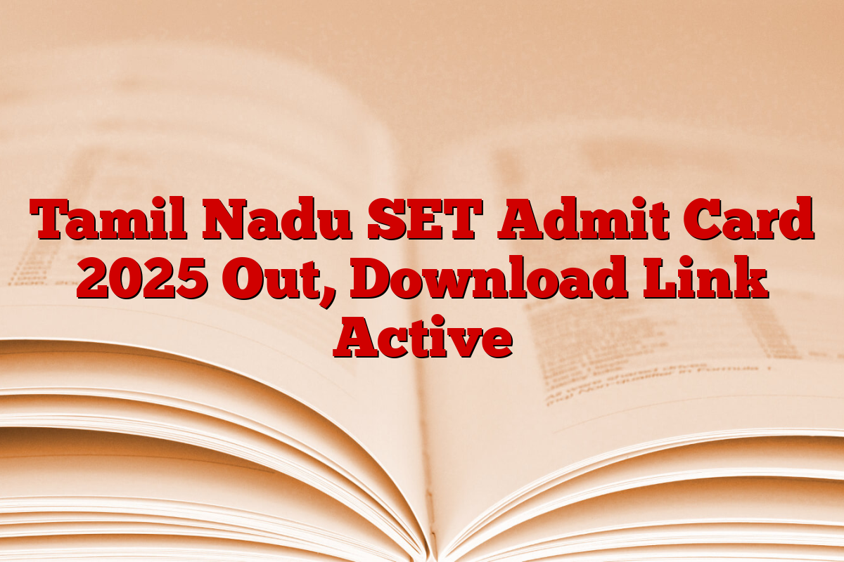 Tamil Nadu SET Admit Card 2025 Out, Download Link Active