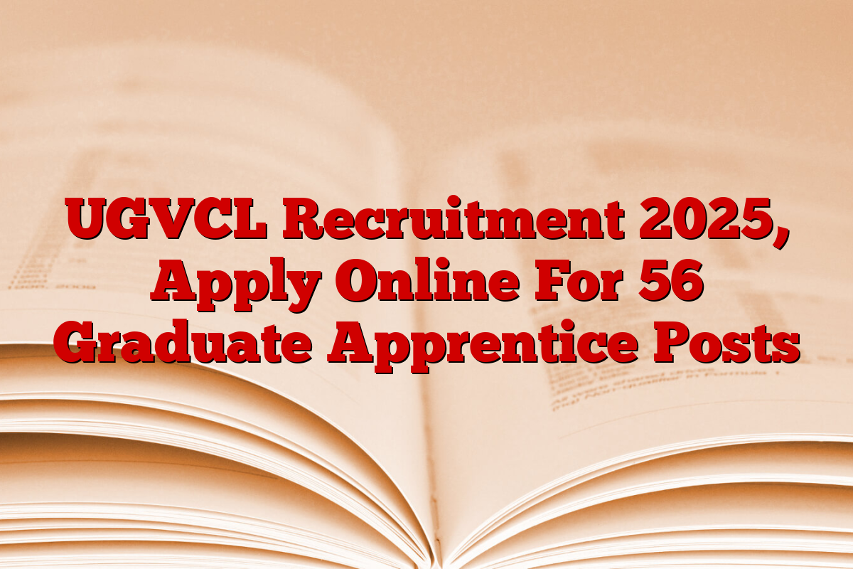 UGVCL Recruitment 2025, Apply Online For 56 Graduate Apprentice Posts