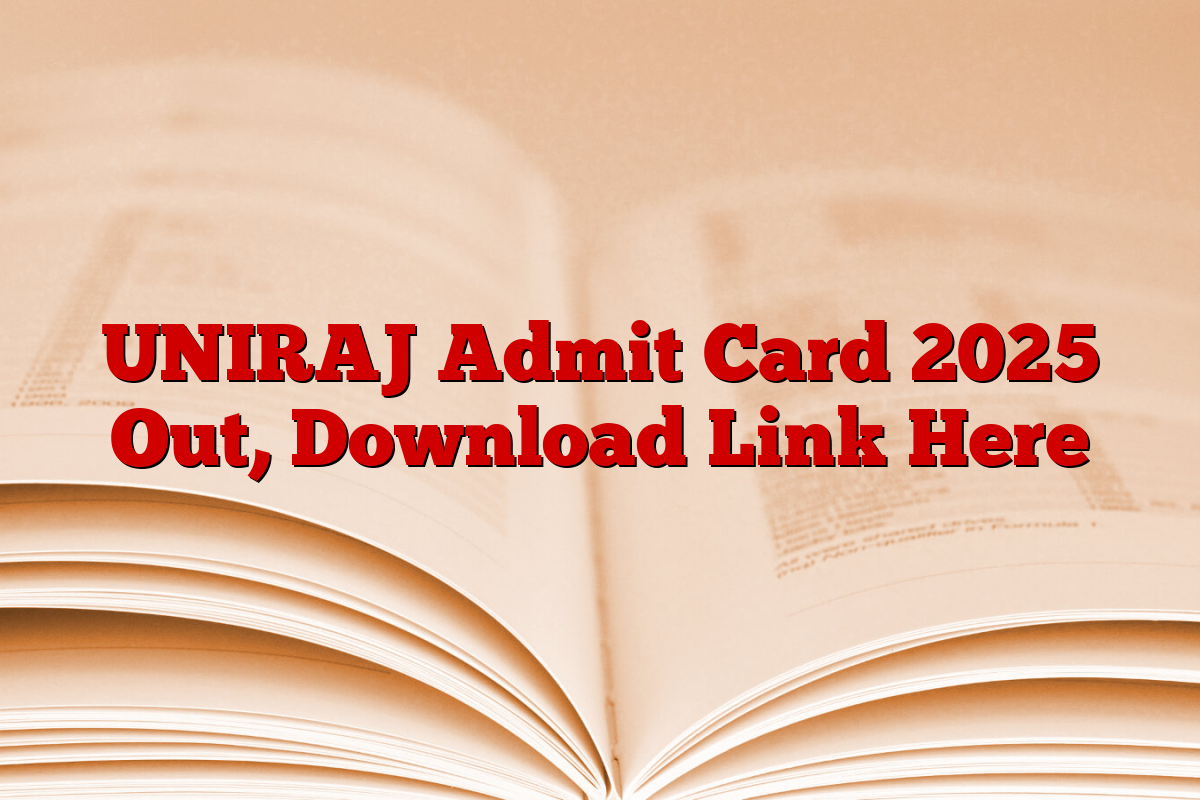 UNIRAJ Admit Card 2025 Out, Download Link Here