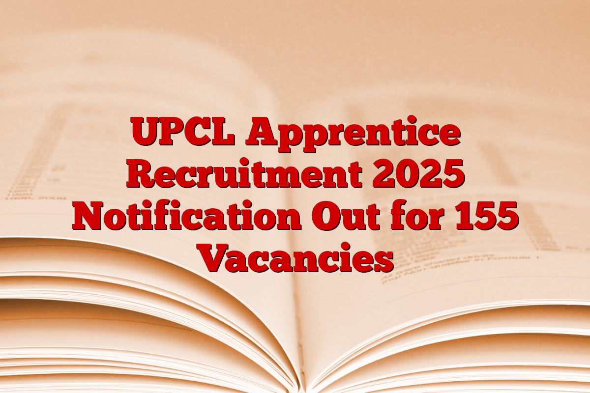 UPCL Apprentice Recruitment 2025 Notification Out for 155 Vacancies