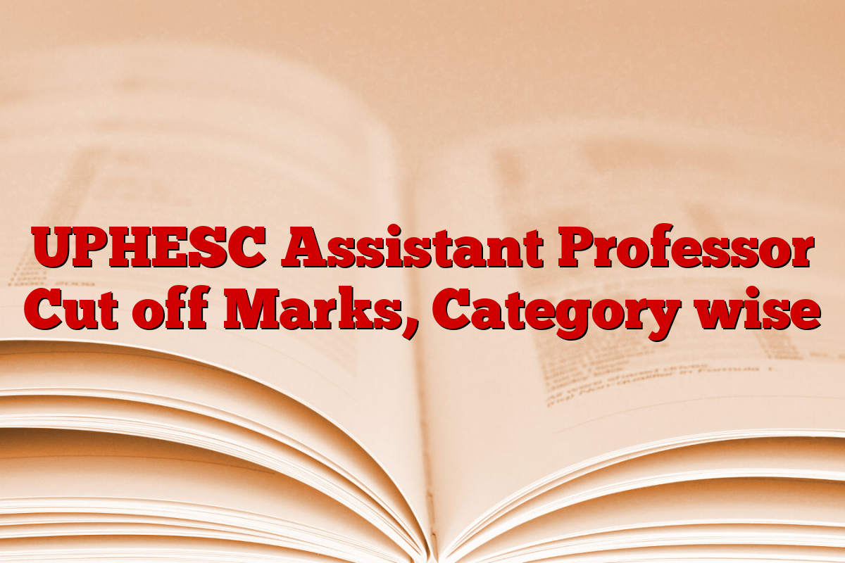 UPHESC Assistant Professor Cut off Marks, Category wise