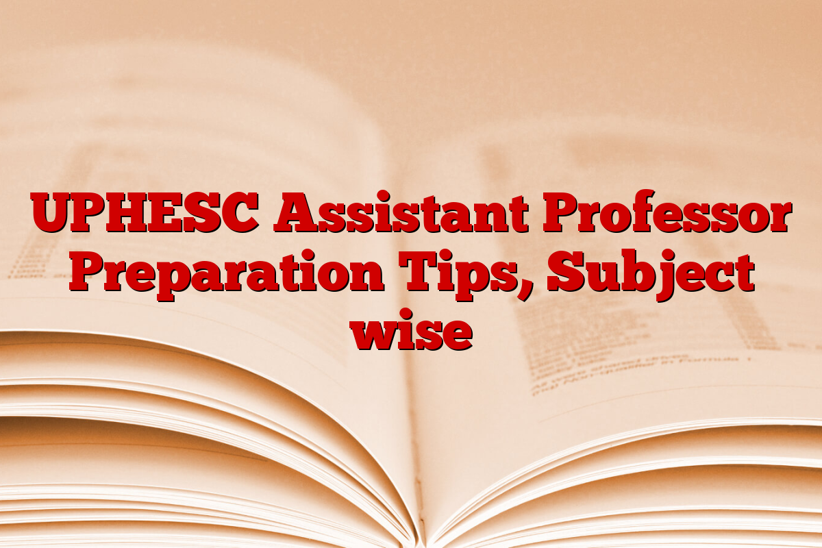 UPHESC Assistant Professor Preparation Tips, Subject wise