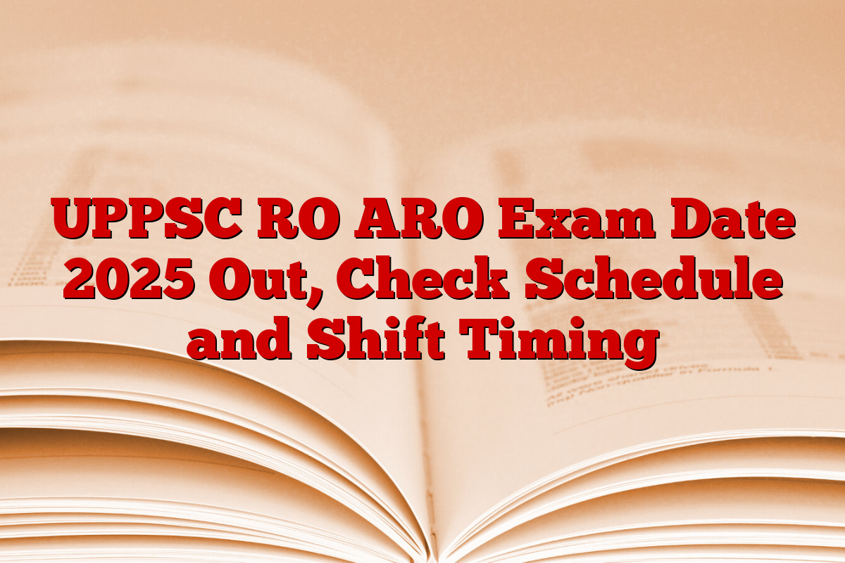 UPPSC RO ARO Exam Date 2025 Out, Check Schedule and Shift Timing