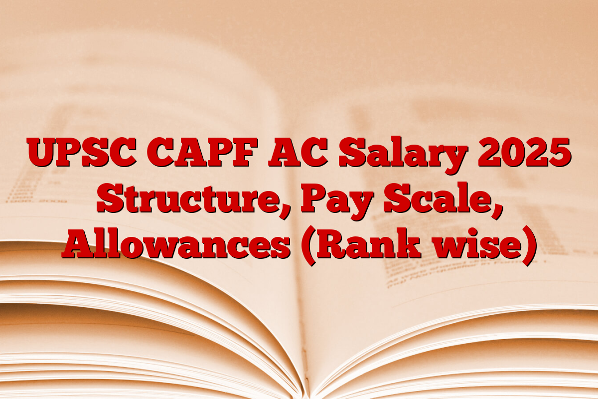 UPSC CAPF AC Salary 2025 Structure, Pay Scale, Allowances (Rank wise)