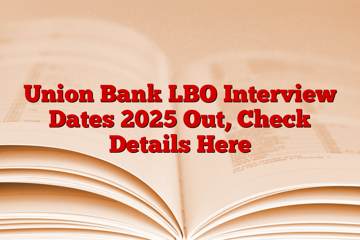 Union Bank LBO Interview Dates 2025 Out, Check Details Here
