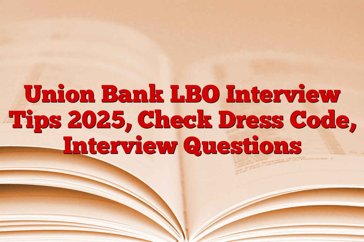 Union Bank LBO Interview Tips 2025, Check Dress Code, Interview Questions