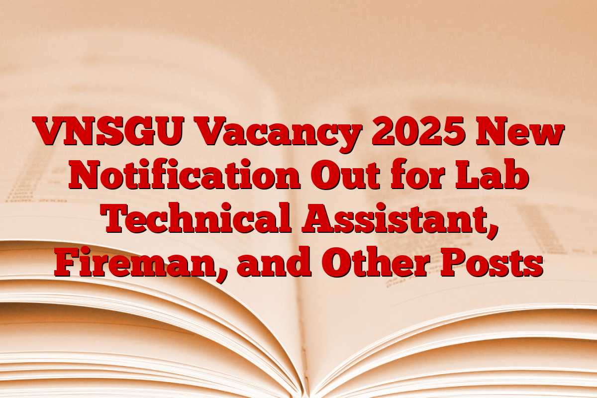 VNSGU Vacancy 2025 New Notification Out for Lab Technical Assistant, Fireman, and Other Posts