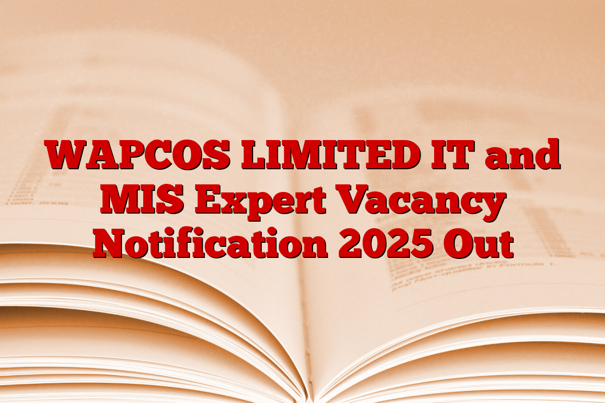 WAPCOS LIMITED IT and MIS Expert Vacancy Notification 2025 Out