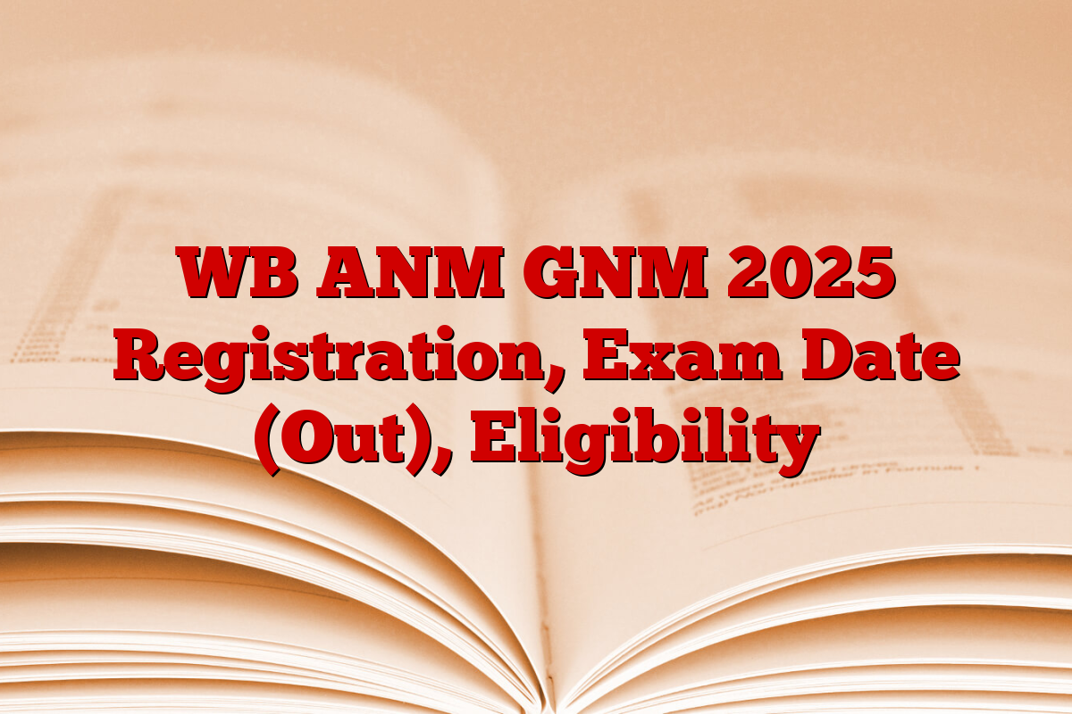 WB ANM GNM 2025 Registration, Exam Date (Out), Eligibility