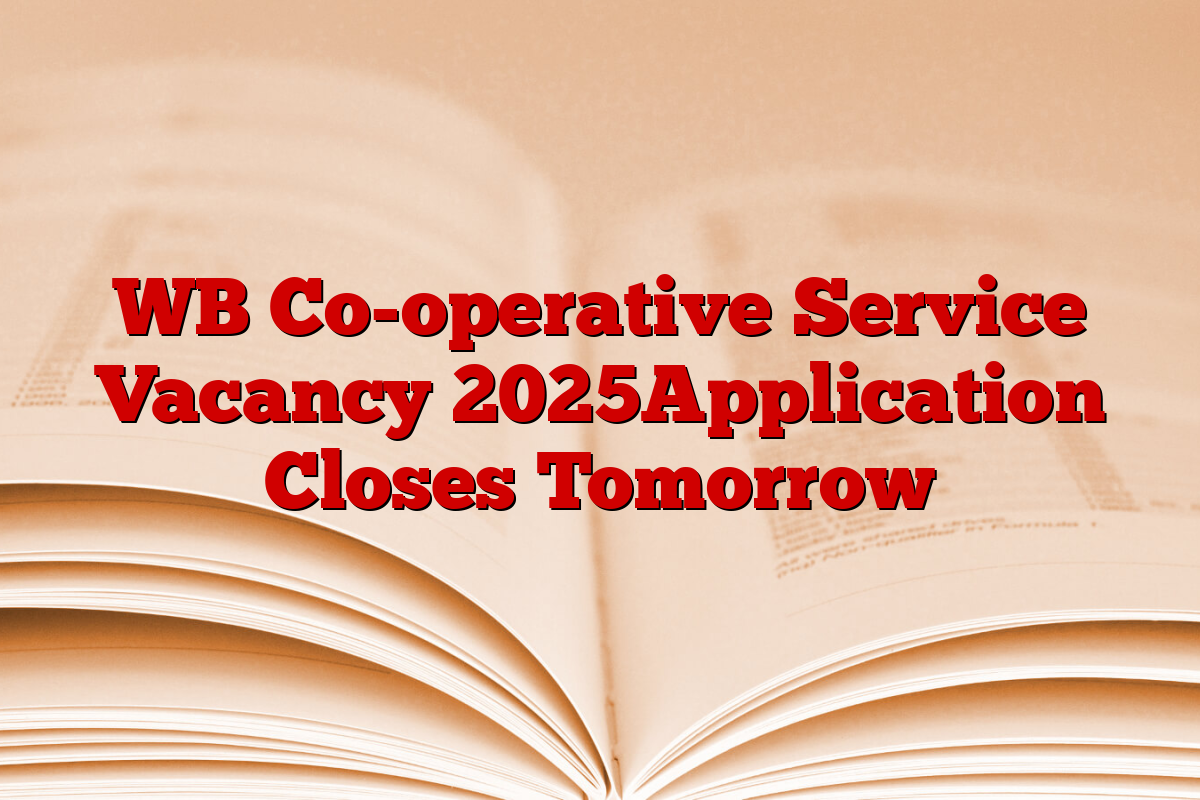 WB Co-operative Service Vacancy 2025Application Closes Tomorrow