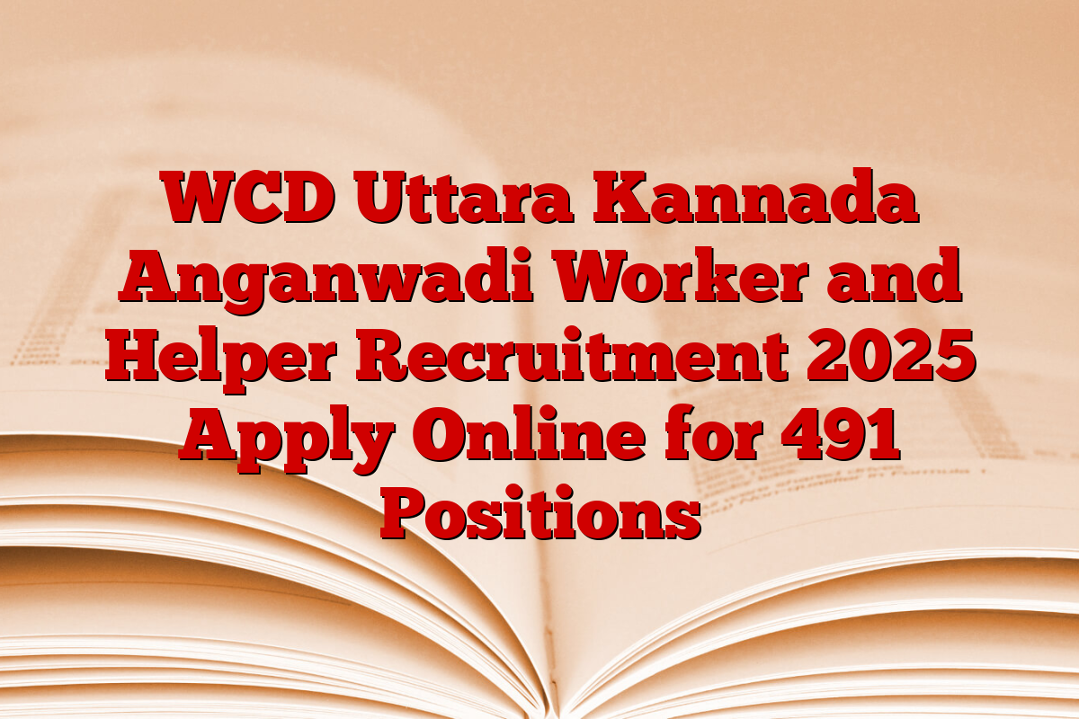 WCD Uttara Kannada Anganwadi Worker and Helper Recruitment 2025 Apply Online for 491 Positions