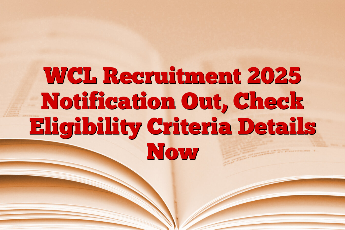 WCL Recruitment 2025 Notification Out, Check Eligibility Criteria Details Now