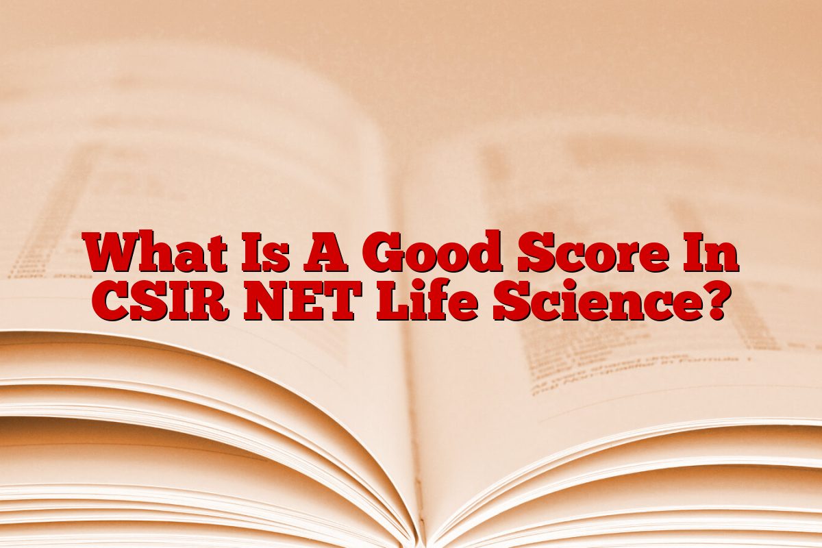 What Is A Good Score In CSIR NET Life Science?