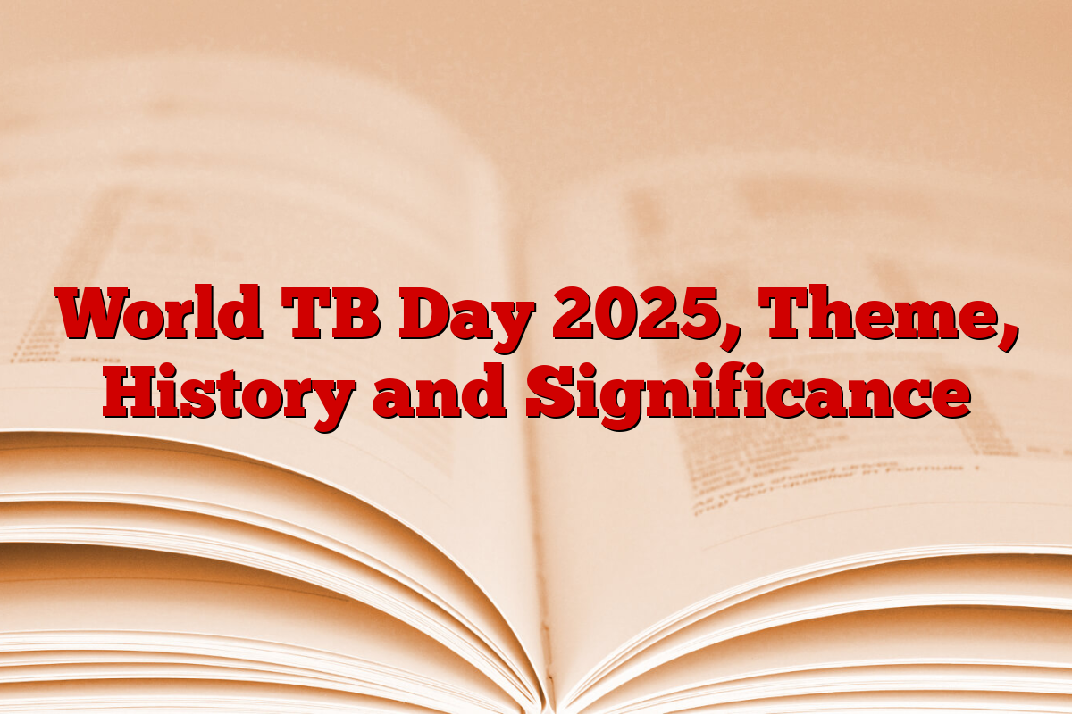 World TB Day 2025, Theme, History and Significance
