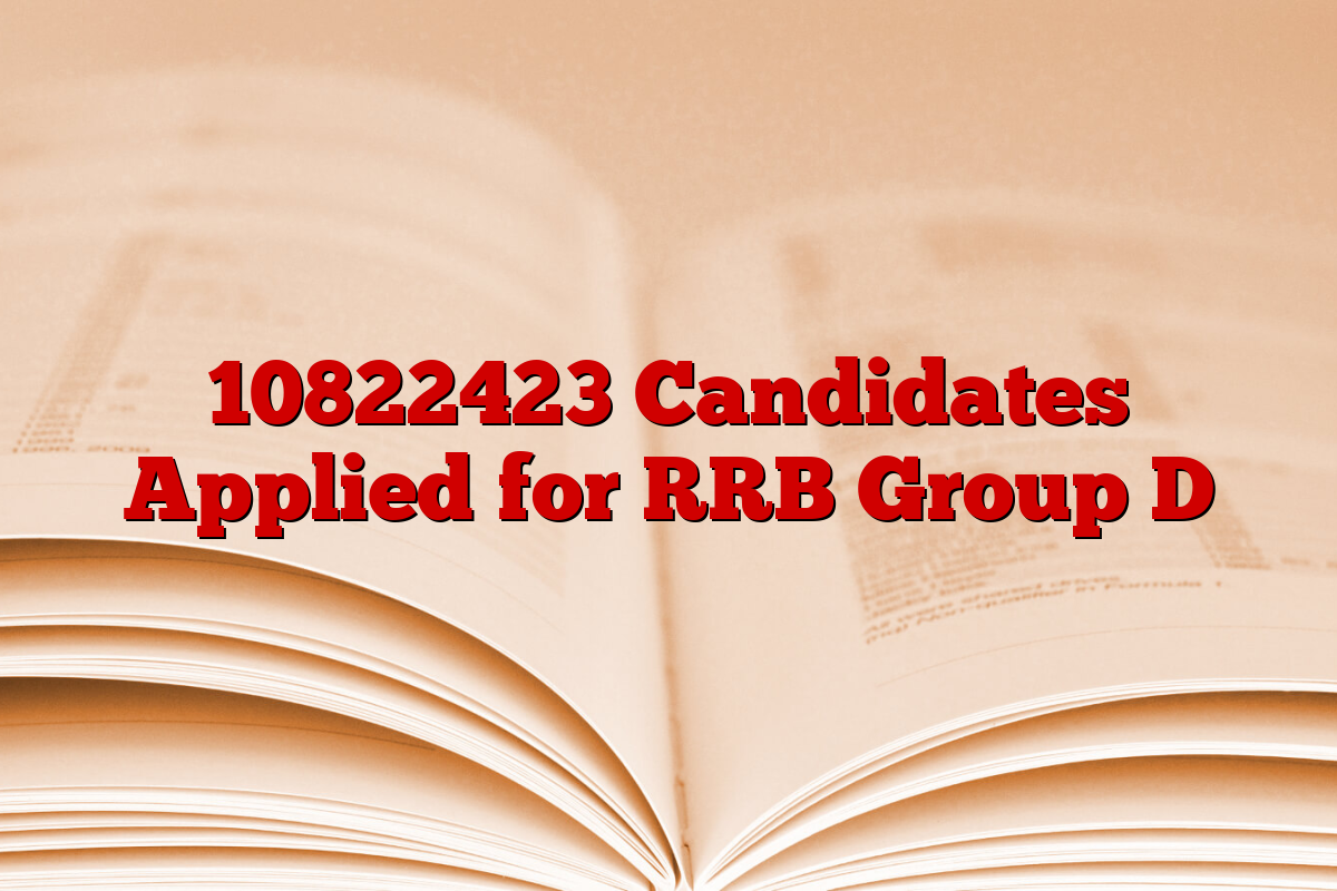 10822423 Candidates Applied for RRB Group D